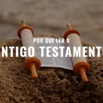 Porque ler o Antigo Testamento