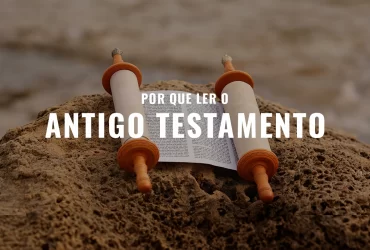 Porque ler o Antigo Testamento