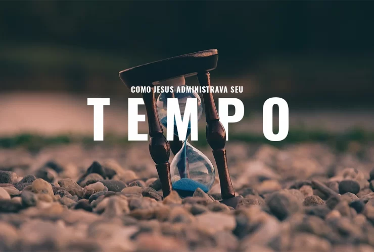 Como Jesus administrava seu tempo